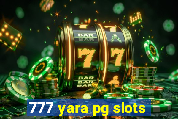 777 yara pg slots